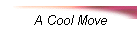 A Cool Move